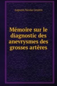 Memoire sur le diagnostic des anevrysmes des grosses arteres
