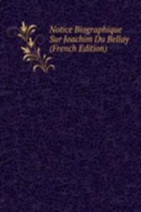 Notice Biographique Sur Joachim Du Bellay (French Edition)
