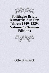 Politische Briefe Bismarcks Aus Den Jahren 1849-1889, Volume 3 (German Edition)