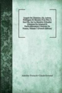 L'esprit De L'histoire, Ou, Lettres Politiques Et Morales D'un Pere A Son Fils, Sur La Maniere D'etudier L'histoire En General Et Particulierement L'histoire De France, Volume 3 (French Edition)