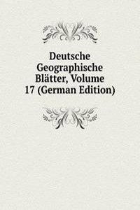Deutsche Geographische Blatter, Volume 17 (German Edition)