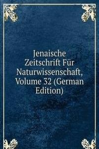 Jenaische Zeitschrift Fur Naturwissenschaft, Volume 32 (German Edition)
