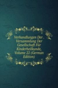 Verhandlungen Der . Versammlung Der Gesellschaft Fur Kinderheilkunde, Volume 22 (German Edition)