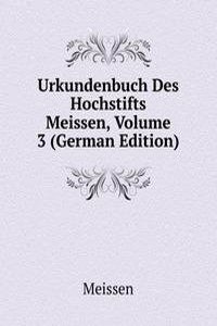 Urkundenbuch Des Hochstifts Meissen, Volume 3 (German Edition)