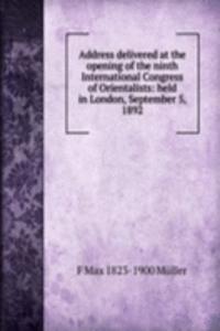 Address delivered at the opening of the ninth International Congress of Orientalists: held in London, September 5, 1892