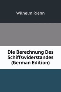 Die Berechnung Des Schiffswiderstandes (German Edition)