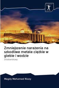 Zmniejszenie narażenia na szkodliwe metale ciężkie w glebie i wodzie