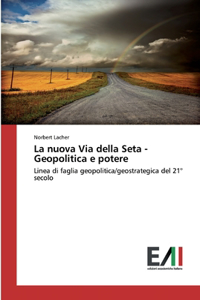 La nuova Via della Seta - Geopolitica e potere