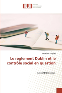 Le règlement Dublin et le contrôle social en question
