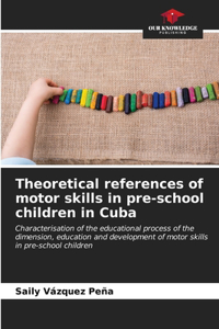 Theoretical references of motor skills in pre-school children in Cuba
