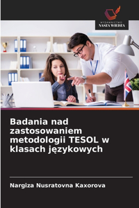 Badania nad zastosowaniem metodologii TESOL w klasach językowych