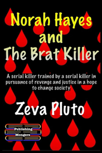 Norah Hayes and The Brat Killer: A serial killer trained by a serial killer in pursuance of revenge and justice in a hope to change society