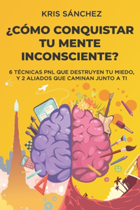 ¿Cómo conquistar tu mente inconsciente?