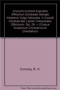 Anonymi Auctoris Expositio Officiorum Ecclesiae Georgio Arbelensi Vulgo Adscripta, II.Accedit Abrahae Bar Lipheh Interpretatio Officiorum. Syr. 29. = Syr. II, 92