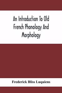 Introduction To Old French Phonology And Morphology