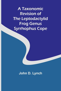 Taxonomic Revision of the Leptodactylid Frog Genus Syrrhophus Cope