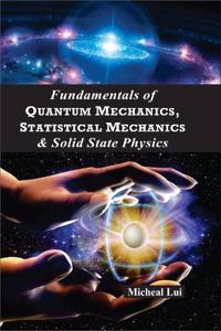 Fundamentals of quantum mechanics, statistical mechanics and solid state physics