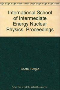 Intermediate Energy Nuclear Physics - Proceedings of the 7th Course and 2nd Winter Course of the International School