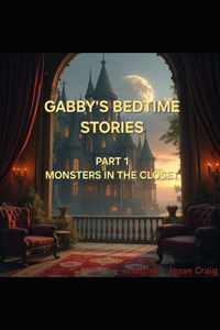 Gabby's Bedtime Stories Part 1 Monsters in the Closet