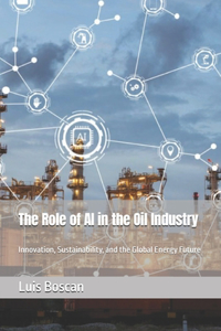 The Role of AI in the Oil Industry