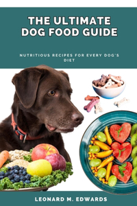 Ultimate Dog Food Guide