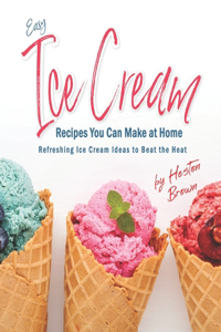 Easy Ice Cream Recipes You Can Make at Home