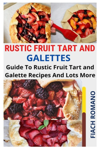 Rustic Fruit Tart and Galettes