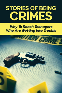 Stories Of Being Crimes: Way To Reach Teenagers Who Are Getting Into Trouble: What Are Two Main Approaches For Dealing With Juvenile Offenders?