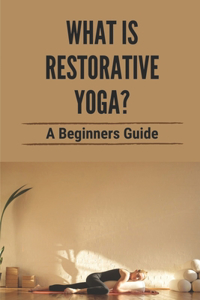 What Is Restorative Yoga?