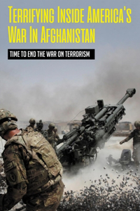Terrifying Inside America's War In Afghanistan