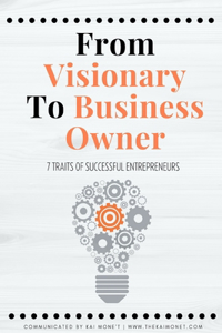 From VISIONARY to BUSINESS OWNER: 7 Traits of Successful Visionaries & Entrepreneurs