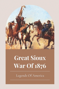 Great Sioux War Of 1876