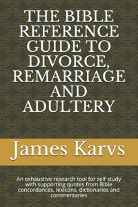 Bible Reference Guide to Divorce, Remarriage and Adultery