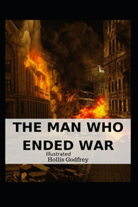 The Man Who Ended War Illustrated