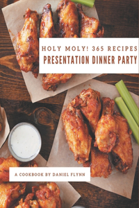Holy Moly! 365 Presentation Dinner Party Recipes