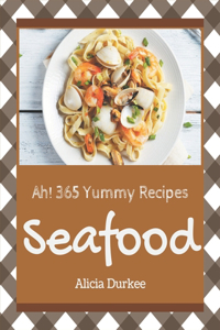 Ah! 365 Yummy Seafood Recipes: A Yummy Seafood Cookbook You Will Love