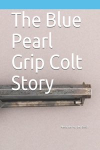 The Blue Pearl Grip Colt Story