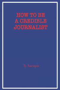 How to be a Credible Journalist
