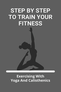 Step By Step To Train Your Fitness