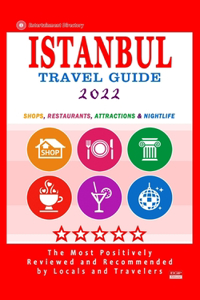 Istanbul Travel Guide 2022: Shops, Arts, Entertainment and Good Places to Drink and Eat in Istanbul, Turkey (Travel Guide 2022)