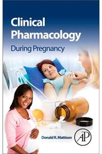 Clinical Pharmacology During Pregnancy