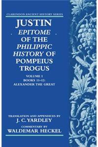 Justin: Epitome of The Philippic History of Pompeius Trogus: Volume I: Books 11-12: Alexander the Great