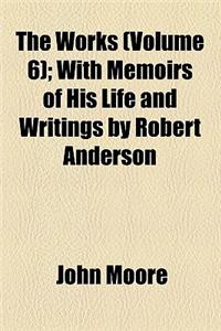 The Works (Volume 6); With Memoirs of His Life and Writings by Robert Anderson