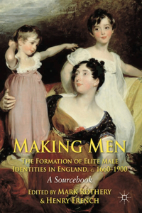 Making Men: The Formation of Elite Male Identities in England, C.1660-1900