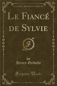 Le Fiancï¿½ de Sylvie (Classic Reprint)