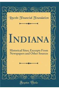 Indiana: Historical Sites; Excerpts From Newspapers and Other Sources (Classic Reprint)