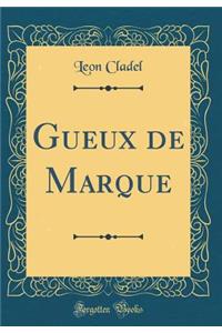 Gueux de Marque (Classic Reprint)