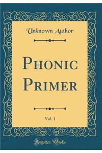 Phonic Primer, Vol. 1 (Classic Reprint)