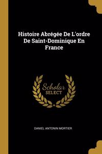 Histoire Abrégée De L'ordre De Saint-Dominique En France