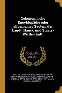 Oekonomische Encyklopädie oder allgemeines System der Land-, Haus-, und Staats-Wirthschaft.